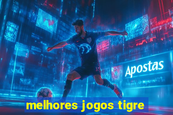 melhores jogos tigre